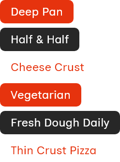 Deep Pan, Cheese Crust, Vegetarian and Fresh Dough Daily